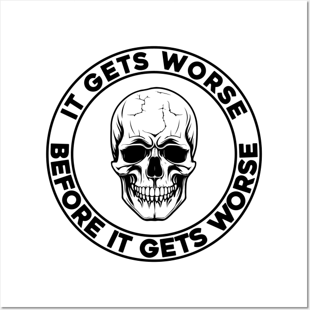 It Gets Worse Before It Gets Worse Skull Wall Art by SunGraphicsLab